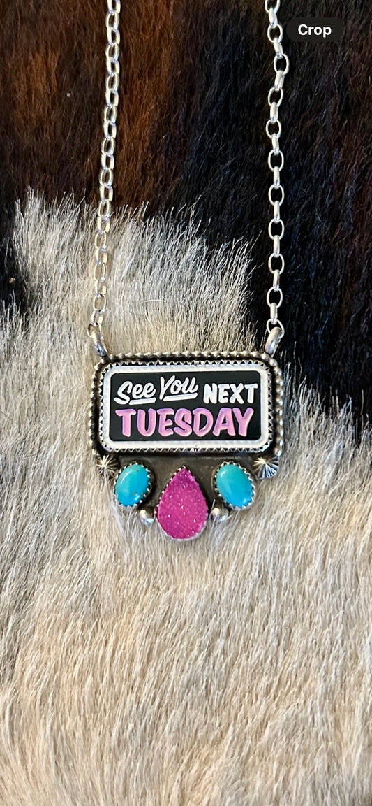 SEE YOU NEXT TUESDAY NECKLACE