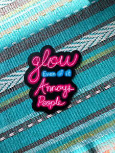 GLOW EVEN IF IT ANNOYS PEOPLE STICKER