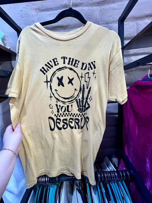 DAY YOU DESERVE TEE