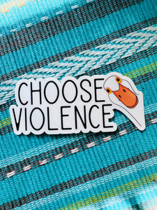 CHOOSE VIOLENCE STICKER